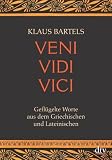 Veni vidi vici: Gefl&uuml;gelte Worte aus dem Griechischen und Lateinischen - Klaus Bartels