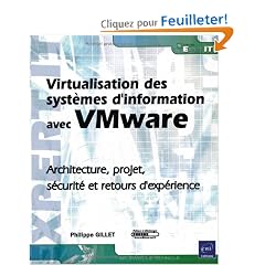 Virtualisation des syst�mes d'information avec Vmware - Architecture, projet, s�curit� et retours d'exp�rience