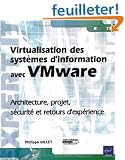 Virtualisation des syst�mes d'information avec Vmware - Architecture, projet, s�curit� et retours d'exp�rience