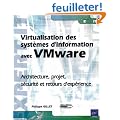 Virtualisation des syst�mes d'information avec Vmware - Architecture, projet, s�curit� et retours d'exp�rience