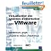Virtualisation des syst�mes d'information avec Vmware - Architecture, projet, s�curit� et retours d'exp�rience