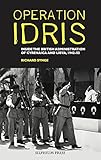 Operation Idris : inside the British Administration of Cyrenaica and Libya, 1942-52