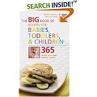 The Big Book of Recipes for Babies, Toddlers and Children: 365 Quick, Easy, and Healthy... by  Bridget Wardley and Judy More