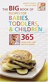 The Big Book of Recipes for Babies, Toddlers & Children: 365 Quick, Easy, and Healthy Dishes