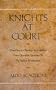 Knights at Court: Courtliness, Chivalry, and Courtesy from Ottonian Germany to the Italian Renaissance