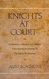 Knights at Court: Courtliness, Chivalry, and Courtesy from Ottonian Germany to the Italian Renaissance
