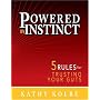 Powered by Instinct: 5 Rules for Trusting Your Gut&hellip by Kathy Kolbe