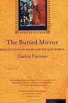 The Buried Mirror: Reflections on Spain and the New World