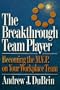 The Breakthrough Team Player: Becoming the M.V.P. on Your Workplace Team