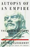 Autopsy for an Empire : The Seven Leaders Who Built the Soviet Regime