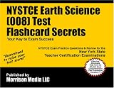 NYSTCE Earth Science (008) Test Flashcard Secrets: NYSTCE Exam Practice Questions & Review for the New York State Teacher Certification Examinations