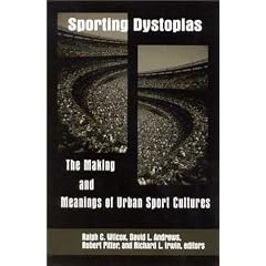 Sporting Dystopias: The Making and Meaning of Urban Sport Cultures (S U N Y Series on Sport, Culture, and Social Relations)