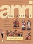 Anri Woodcarving: Bottle Stoppers, Corkscrews, Nutcrackers, Toothpick Holders, Smoking Accessories, and More (Schiffer Book for Collectors with Price Guide)