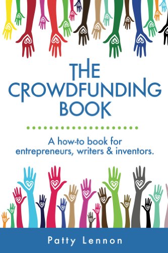 The Crowdfunding Book: A How To Guide for Entrepreneurs, Writers & Investors