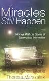 Miracles Still Happen: Inspiring Real-Life Stories of Supernatural Intervention