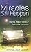 Miracles Still Happen: Inspiring Real-Life Stories of Supernatural Intervention