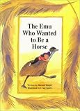 The Emu Who Wanted to Be a Horse (Voyages)