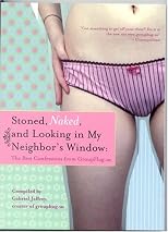 Stoned, Naked, and Looking in My Neighbor's Window: The Best Confessions from GroupHug.us
