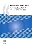 Measuring Improvements in Learning Outcomes: Best Practices to Assess the Value-Added of Schools-