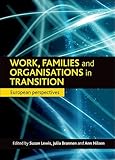 Work, families and organisations in transition : European perspectives