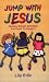 Jump with Jesus!: Sunday School Activities for Pre-K to Grade 3 by Lily Erlic