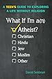 What If I'm an Atheist?: A Teen's Guide to Exploring a Life Without Religion