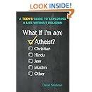 What If I'm an Atheist?: A Teen's Guide to Exploring a Life Without Religion