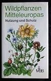 Produkt-Bild: Wildpflanzen Mitteleuropas. Nutzung und Schutz