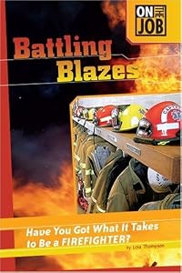 Battling Blazes: Have You Got What It Takes to Be a Firefighter? (On the Job (Compass... by Lisa Thompson