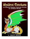 Mystical Creatures: 40 Detailed Doodles Featuring Animals for Stress-Relief (Relaxation & Meditation)