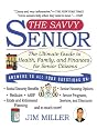 Savvy Senior, The: The Ultimate Guide to Health, Family, and Finances For Senior Citizens