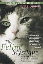 The Feline Mystique: On the Mysterious Connection Between Women and Cats