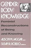 Gender/Body/Knowledge: Feminist Reconstructions of Being and Knowing