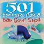501 Excuses for a Bad Golf Shot (501 Excuses)