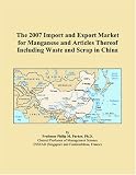 The 2007 Import and Export Market for Manganese and Articles Thereof Including Waste and Scrap in China