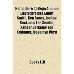 Hampshire College Alumni: Liev Schreiber, Elliott Smith, Ken Burns, Joshua Beckman, Lee Smolin, Xander Berkeley, Jon Krakauer, Jessamyn West