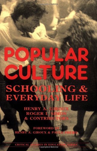 Popular Culture: Schooling and Everyday Life (Critical Studies in Education)