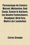 Personnage de Comics Marvel: Wolverine, Red Sonja, Conan Le Barbare, Les Quatre Fantastiques, Deadpool, Nick Fury, Matre de L'Volution