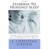 stairway to heavenly sleep your step by step guide to teaching your baby to sleep through the night