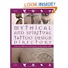 Mythical and Spiritual Tattoo Design Directory: The Essential Reference for Body Art