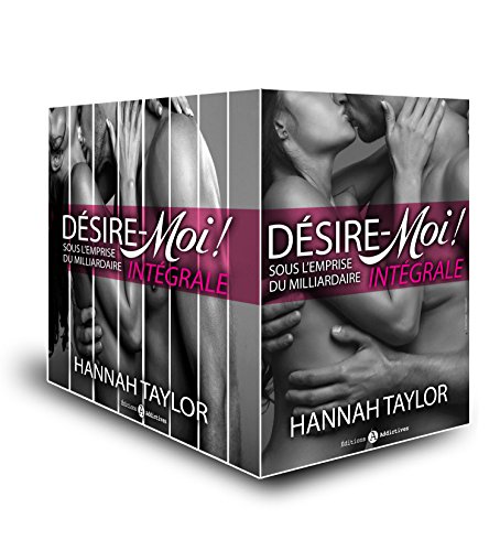 Désire moi! Sous l'emprise du milliardaire (l'intégrale) (French Edition)