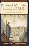 Pastoral Ministry according to Paul: A Biblical Vision