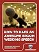 How to Make an Awesome Groom's Wedding Speech
