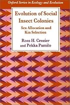 Evolution of Social Insect Colonies: Sex Allocation and Kin Selection (Oxford Series in Ecology and Evolution)