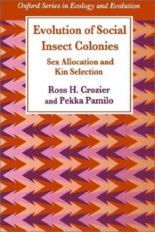 Evolution of Social Insect Colonies: Sex Allocation and Kin Selection (Oxford Series in Ecology and Evolution)