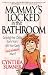 Book Mommy's Locked in the Bathroom: Surviving Your Child's Early Years with Your Sanity and Salvation Intact!