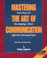 Mastering the Art of Communication: Your Keys to Developing a More Effective Personal Style
