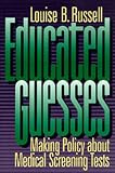 Educated Guesses: Making Policy about Medical Screening Tests