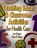 Delmar's Teaching Ideas and Classroom Activities for Health Care Delmar's Teaching Ideas and Classroom Activities for Health Care