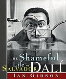 The Shameful Life of Salvador Dal&iacute;